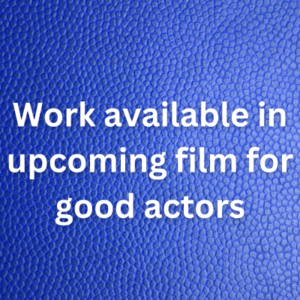 Work available in upcoming film for good actors