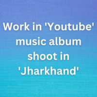 Work in 'Youtube' music album shoot in 'Jharkhand'