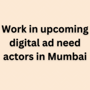 Work in upcoming digital ad need actors in Mumbai