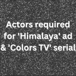 Actors required for 'Himalaya' ad & 'Colors TV' serial