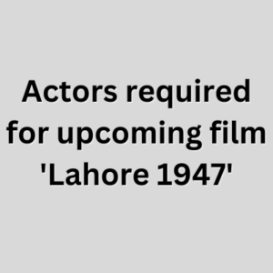 Actors required for upcoming film 'Lahore 1947'