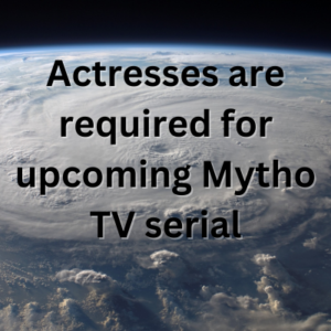 Actresses are required for upcoming Mytho TV serial