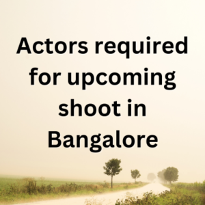 Actors required for upcoming shoot in Bangalore