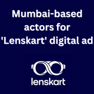 Mumbai-based actors for 'Lenskart' digital ad