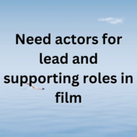 Need actors for lead and supporting roles in film