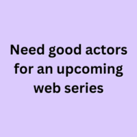 Need good actors for an upcoming web series