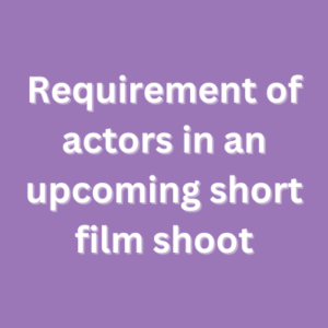 Requirement of actors in an upcoming short film shoot