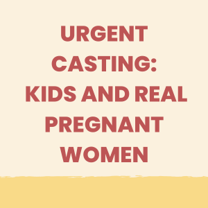 Urgent Casting for Kids & real pregnant women