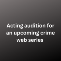 Acting audition for an upcoming crime web series