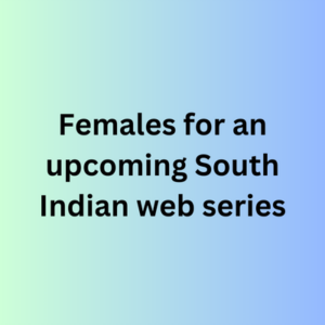 Females for an upcoming South Indian web series