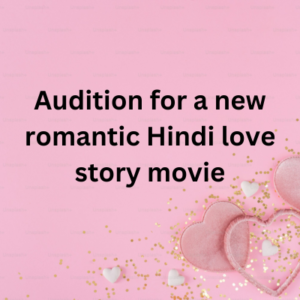 Audition for a new romantic Hindi love story movie