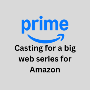 Casting for a big web series for Amazon