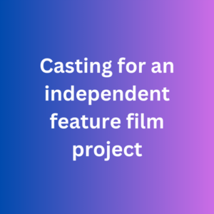 Casting for an independent feature film project
