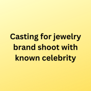 Casting for jewelry brand shoot with known celebrity