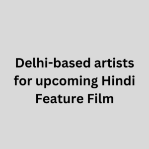 Delhi-based artists for upcoming Hindi Feature Film