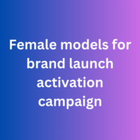 Female models for brand launch activation campaign