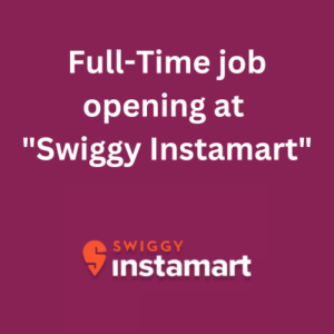 Full-Time job opening at Swiggy Instamart