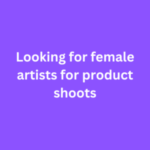 Looking for female artists for product shoots