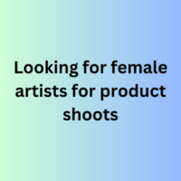 Looking for female artists for product shoots