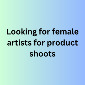 Looking for female artists for product shoots