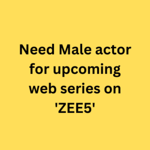 Need Male actor for upcoming web series on 'ZEE5'