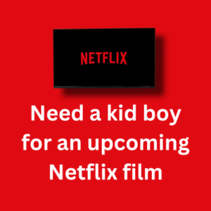 Need a kid boy for an upcoming 'Netflix' film