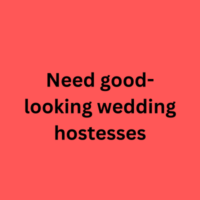 Need good-looking wedding hostesses