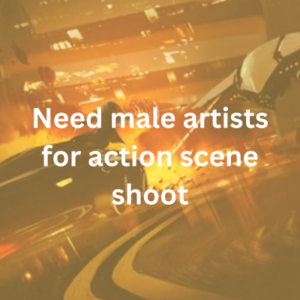 Need male artists for action scene shoot
