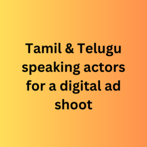 Tamil & Telugu speaking actors for a digital ad shoot