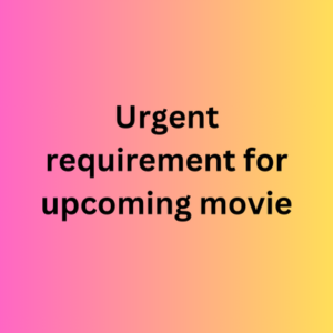 Urgent requirement for upcoming movie