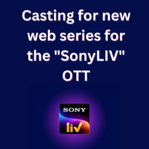 Casting for new web series for the "SonyLIV" OTT