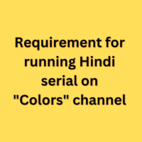Requirement for running Hindi serial on "Colors" channel