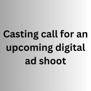 Casting call for an upcoming digital ad shoot