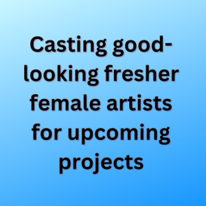 Casting good-looking fresher female artists