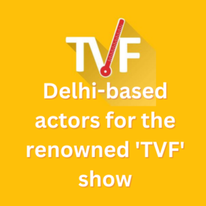 Delhi-based actors for the renowned 'TVF' show