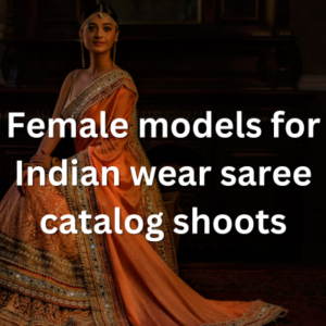Female models for Indian wear saree catalog shoots