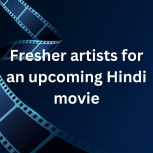 Fresher artists for an upcoming Hindi movie