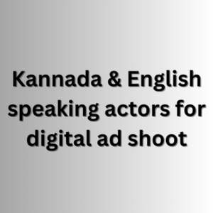 Kannada & English speaking actors for digital ad shoot