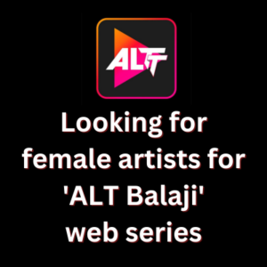 Looking for female artists for 'ALT Balaji' web series