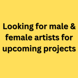 Looking for male & female artists for upcoming projects