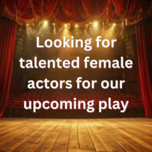 Looking for talented female actors for our upcoming play