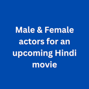 Male & Female actors for an upcoming Hindi movie