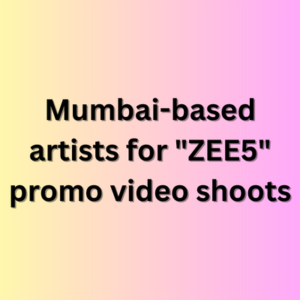Mumbai-based artists for ZEE5 promo video shoots