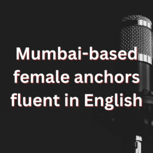 Mumbai-based female anchors fluent in English