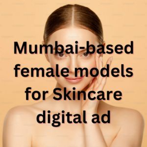 Mumbai-based female models for Skincare digital ad