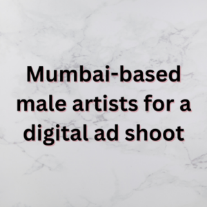 Mumbai-based male artists for a digital ad shoot