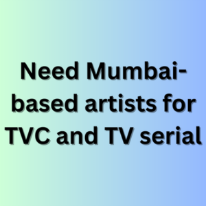 Need Mumbai-based artists for TVC and TV serial