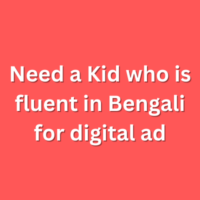 Need a Kid who is fluent in Bengali for digital ad