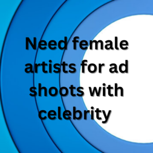 Need female artists for ad shoots with celebrity 