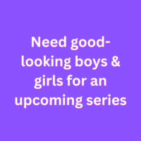 Need good-looking boys & girls for an upcoming series